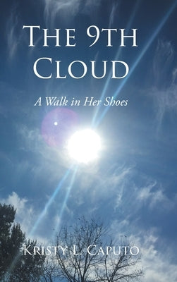 The 9th Cloud: A Walk in Her Shoes by Caputo, Kristy L.