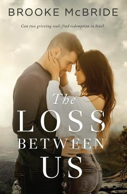 The Loss Between Us by McBride, Brooke