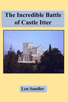 The Incredible Battle of Castle Itter! by Sandler, Len