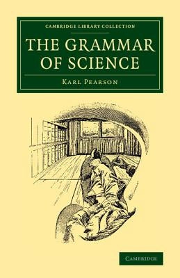 The Grammar of Science by Pearson, Karl