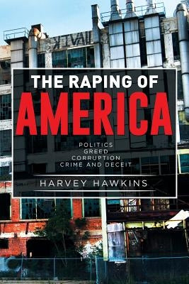 The Raping of America: Politics by Hawkins, Harvey