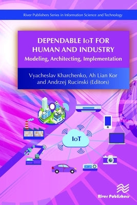 Dependable IoT for Human and Industry: Modeling, Architecting, Implementation by Kharchenko, Vyacheslav