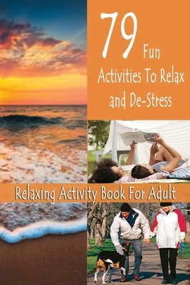 Relaxing Activity Book For Adult: 79 Fun Activities To Relax and De-Stress: Gift Ideas for Holiday by Esquerre, Errin