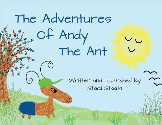 The Adventures of Andy the Ant by Staats, Staci