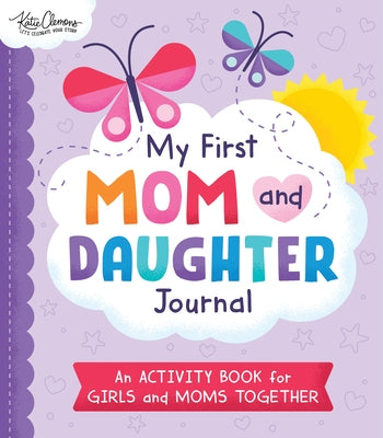 My First Mom and Daughter Journal: An Activity Book for Girls and Moms Together by Clemons, Katie