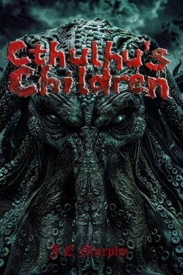 Cthulhu's Children by Murphy, J. E.