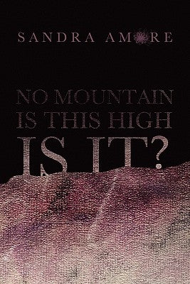 No Mountain Is This High Is It? by Amore, Sandra
