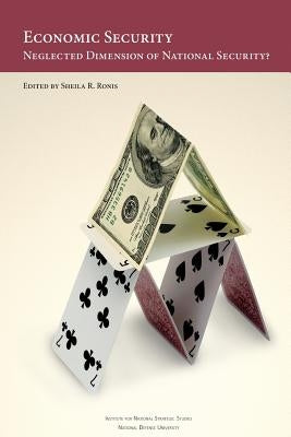 Economic Security: Neglected Dimension of National Security? by Ronis, Sheila R.