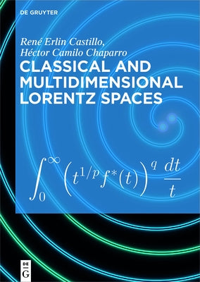 Classical and Multidimensional Lorentz Spaces by Castillo, René Erlin