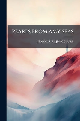 Pearls from Amy Seas by Jbmcclure, Jbmcclure