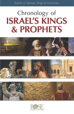 Chronology of Israel's Kings and Prophets: Events in Samuel, Kings & Chronicles by Rose Publishing