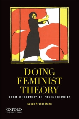 Doing Feminist Theory: From Modernity to Postmodernity by Mann, Susan Archer