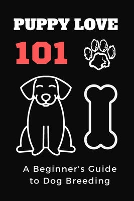 Puppy Love 101: A Beginner's Guide to Dog Breeding by Publishers, Dreamworld