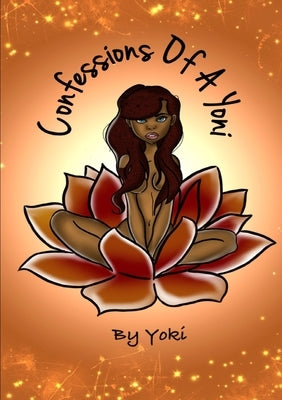 Confessions of A Yoni by Yoki