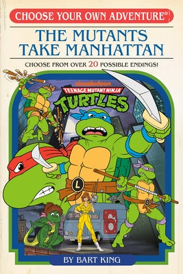 Teenage Mutant Ninja Turtles: The Mutants Take Manhattan (Choose Your Own Adventure) by Random House