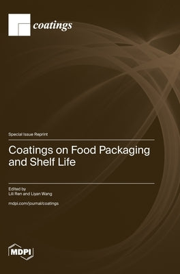 Coatings on Food Packaging and Shelf Life by Ren, Lili