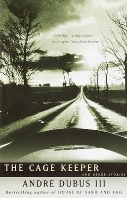 The Cage Keeper: And Other Stories by Dubus, Andre, III