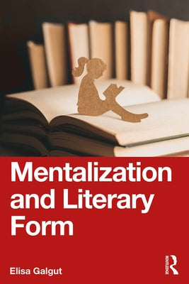 Mentalization and Literary Form by Galgut, Elisa