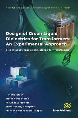 Design of Green Liquid Dielectrics for Transformers: An Experimental Approach: Biodegradable Insulating Materials for Transformers by Mariprasath, T.