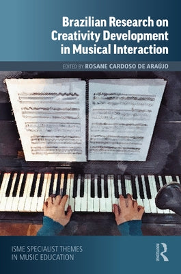 Brazilian Research on Creativity Development in Musical Interaction by de Araújo, Rosane Cardoso