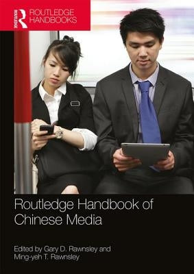Routledge Handbook of Chinese Media by Rawnsley, Gary D.