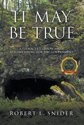 It May Be True: A Teenager 's Lesson When Volunteering for the Government by Snider, Robert L.