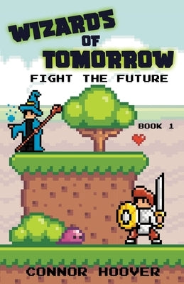 Wizards of Tomorrow: Fight the Future by Hoover, Connor