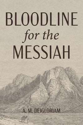 Bloodline for the Messiah by Deigloriam, A. M.