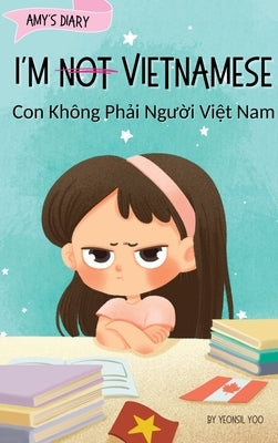 I'm Not Vietnamese (Con Khg Phải Người Việt Nam): A Story About Identity, Language Learning, and Building Confidence Through by Yoo, Yeonsil