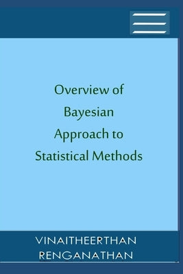 Overview of Bayesian Approach to Statistical Methods by Renganathan, Vinaitheerthan