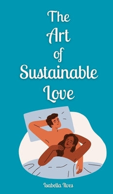 The Art of Sustainable Love by Ilves, Isabella