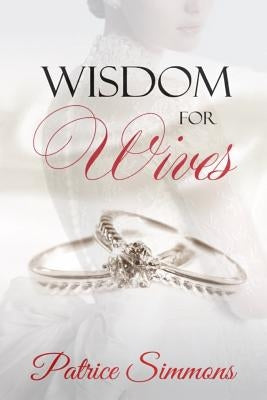 Wisdom for Wives by Simmons, Patrice