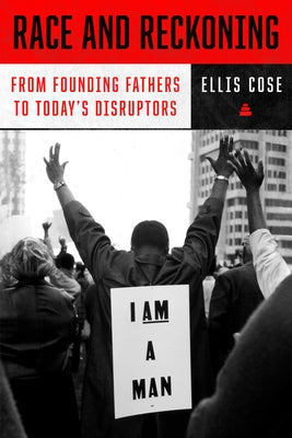 Race and Reckoning: From Founding Fathers to Today's Disruptors by Cose, Ellis