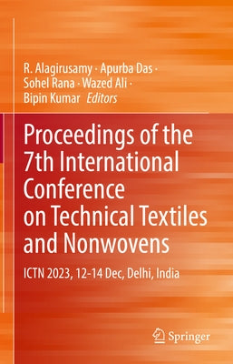Proceedings of the 7th International Conference on Technical Textiles and Nonwovens: Ictn 2023, 12-14 Dec, Delhi, India by Alagirusamy, R.