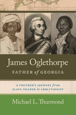 James Oglethorpe, Father of Georgia by Thurmond, Michael L.