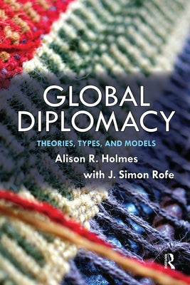 Global Diplomacy: Theories, Types, and Models by Holmes, Alison