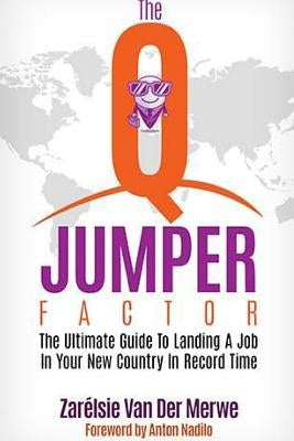 The Q-Jumper Factor: The Ultimate Guide To Landing a New Job in a New Country...In Record Time by Van Der Merwe, Zarelsie