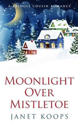 Moonlight Over Mistletoe by Koops, Janet