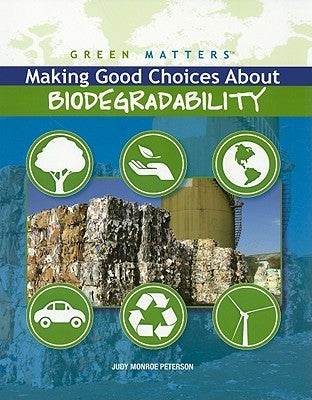 Making Good Choices about Biodegradability by Peterson, Judy Monroe