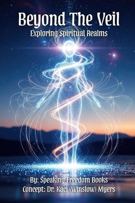 Beyond The Veil: Exploring Spiritual Realms by Freedom Books, Speaking