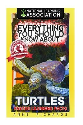 Everything You Should Know About: Turtles Faster Learning Facts by Richards, Anne