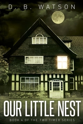Our Little Nest: Book 4 of The Two Timer Series by Watson, D. B.