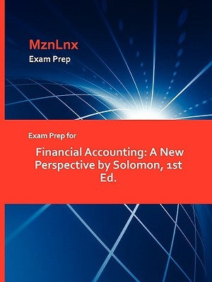 Exam Prep for Financial Accounting: A New Perspective by Solomon, 1st Ed. by Mznlnx