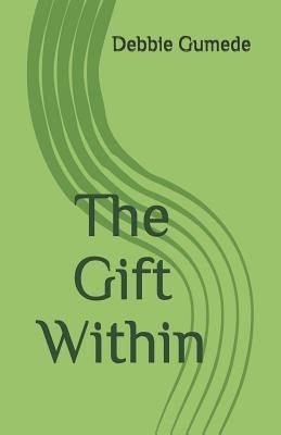 The Gift Within by Gumede, Debbie