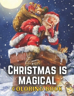 Christmas Is Magical Coloring Book: Christmas Coloring Book For Adults/Adults Coloring Book by Pleasing, Christmas Is