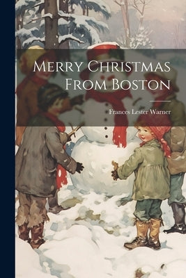 Merry Christmas From Boston by Lester, Warner Frances