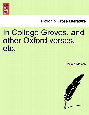 In College Groves, and Other Oxford Verses, Etc. by Morrah, Herbert