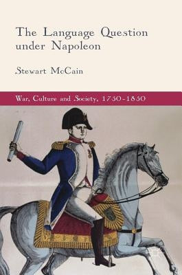 The Language Question Under Napoleon by McCain, Stewart