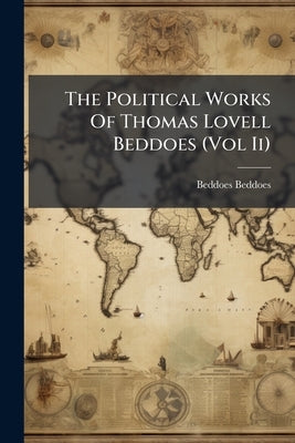 The Political Works Of Thomas Lovell Beddoes (Vol Ii) by Beddoes, Beddoes