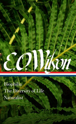 E. O. Wilson: Biophilia, the Diversity of Life, Naturalist (Loa #340) by Wilson, Edward O.